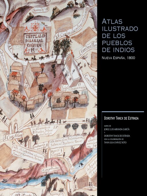 Title details for Atlas ilustrado de los pueblos de indios, Nueva España, 1800 by Dorothy Tanck De Estrada - Available